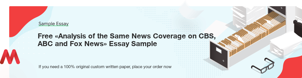 Free «Analysis of the Same News Coverage on CBS, ABC and Fox News» Essay Paper