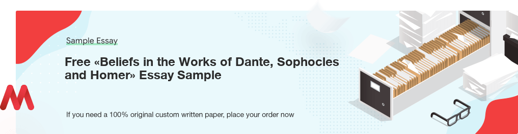 Free «Beliefs in the Works of Dante, Sophocles and Homer» Essay Paper