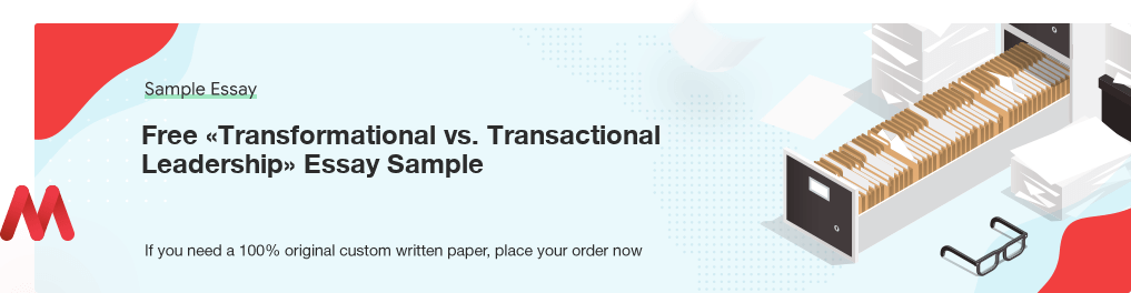 Free «Transformational vs. Transactional Leadership» Essay Paper